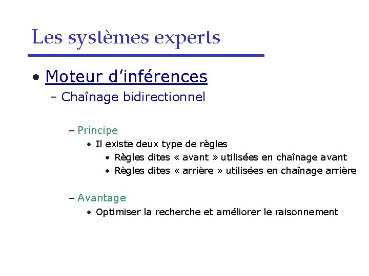 Les systèmes experts • Moteur d’inférences – Chaînage bidirectionnel – Principe • Il existe