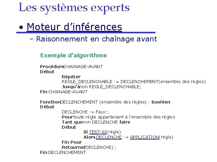 Les systèmes experts • Moteur d’inférences – Raisonnement en chaînage avant Exemple d’algorithme Procédure