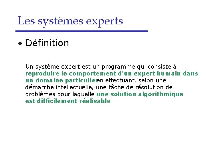 Les systèmes experts • Définition Un système expert est un programme qui consiste à