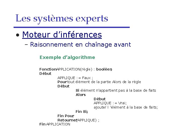 Les systèmes experts • Moteur d’inférences – Raisonnement en chaînage avant Exemple d’algorithme Fonction