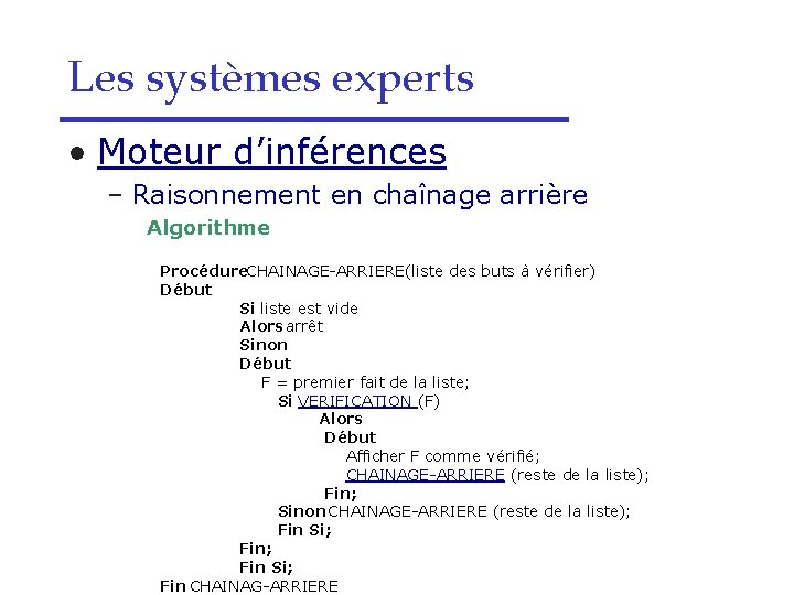 Les systèmes experts • Moteur d’inférences – Raisonnement en chaînage arrière Algorithme Procédure CHAINAGE-ARRIERE(liste