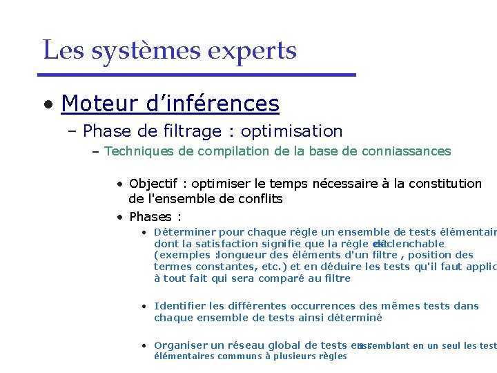 Les systèmes experts • Moteur d’inférences – Phase de filtrage : optimisation – Techniques