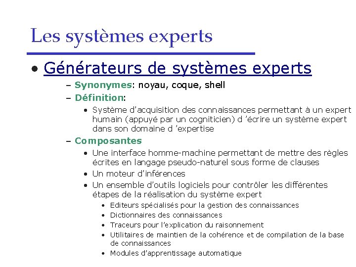 Les systèmes experts • Générateurs de systèmes experts – Synonymes : noyau, coque, shell