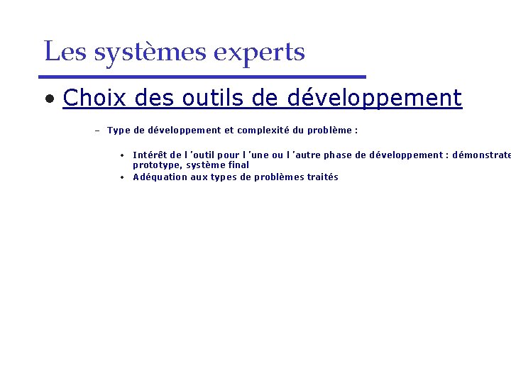 Les systèmes experts • Choix des outils de développement – Type de développement et