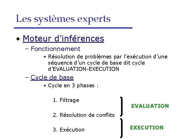 Les systèmes experts • Moteur d’inférences – Fonctionnement • Résolution de problèmes par l’exécution