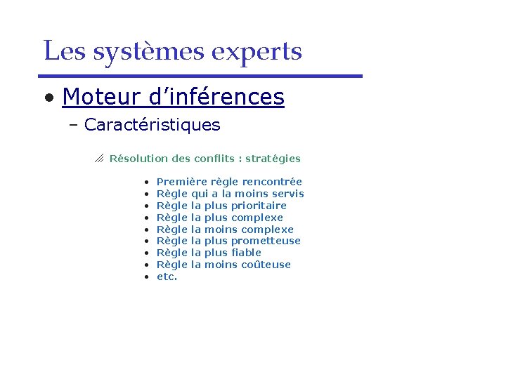 Les systèmes experts • Moteur d’inférences – Caractéristiques o Résolution des conflits : stratégies