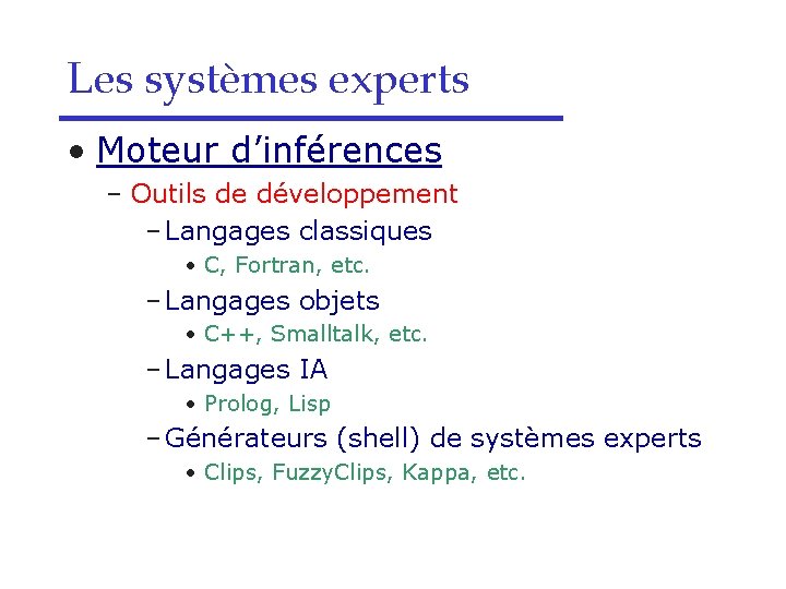 Les systèmes experts • Moteur d’inférences – Outils de développement – Langages classiques •