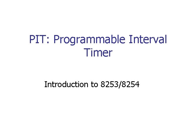 PIT: Programmable Interval Timer Introduction to 8253/8254 