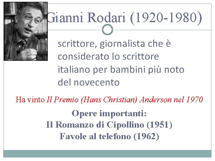 Gianni Rodari (1920 -1980) scrittore, giornalista che è considerato lo scrittore italiano per bambini