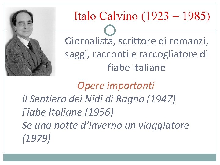 Italo Calvino (1923 – 1985) Giornalista, scrittore di romanzi, saggi, racconti e raccogliatore di