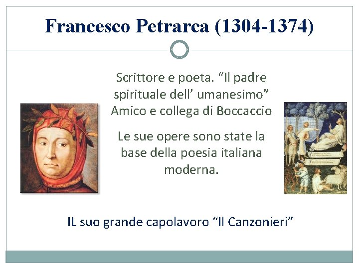 Francesco Petrarca (1304 -1374) Scrittore e poeta. “Il padre spirituale dell’ umanesimo” Amico e