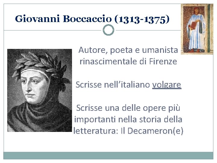 Giovanni Boccaccio (1313 -1375) Autore, poeta e umanista rinascimentale di Firenze Scrisse nell’italiano volgare