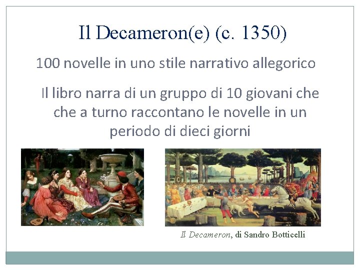 Il Decameron(e) (c. 1350) 100 novelle in uno stile narrativo allegorico 0 Il libro