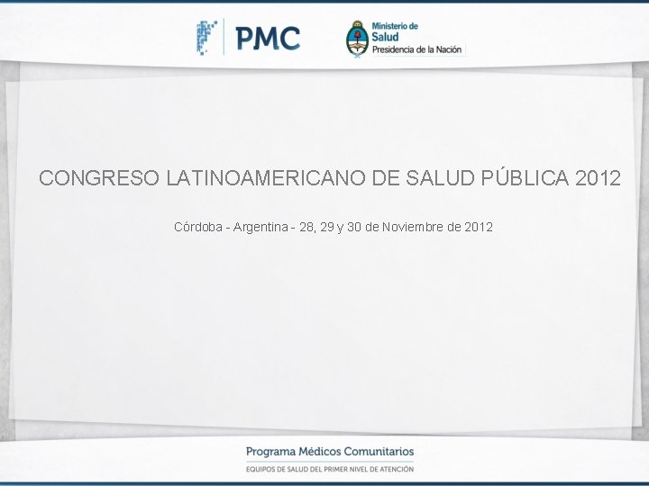 CONGRESO LATINOAMERICANO DE SALUD PÚBLICA 2012 Córdoba - Argentina - 28, 29 y 30