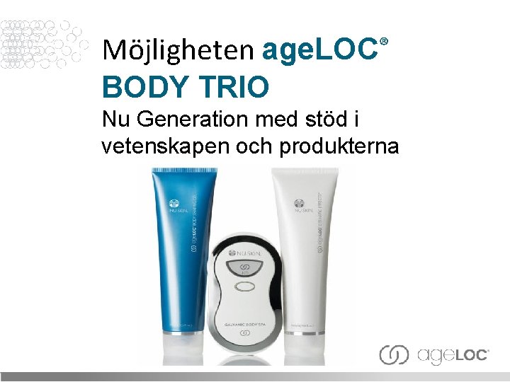 ® Möjligheten age. LOC BODY TRIO Nu Generation med stöd i vetenskapen och produkterna