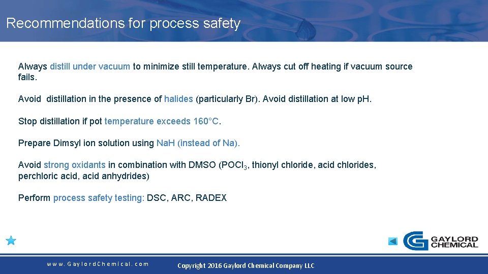 Recommendations for process safety Always distill under vacuum to minimize still temperature. Always cut