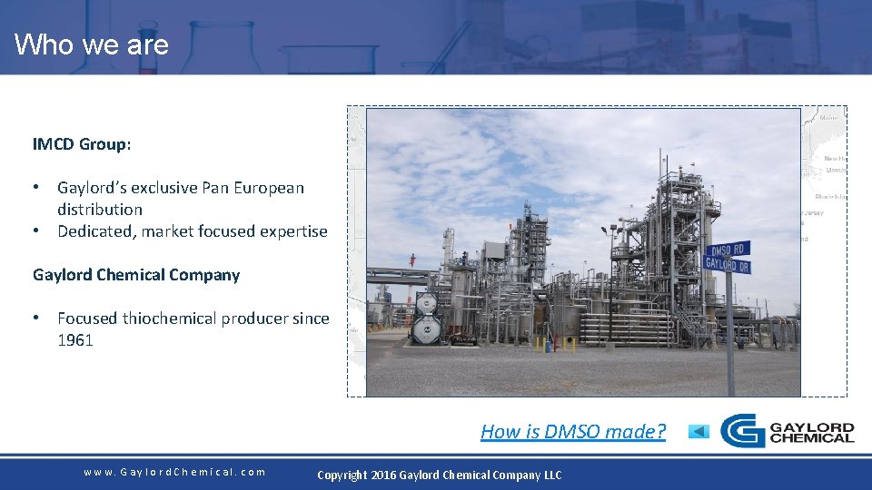 Who we are IMCD Group: • Gaylord’s exclusive Pan European distribution • Dedicated, market