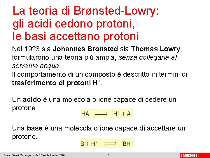 La teoria di Brønsted-Lowry: gli acidi cedono protoni, le basi accettano protoni Nel 1923