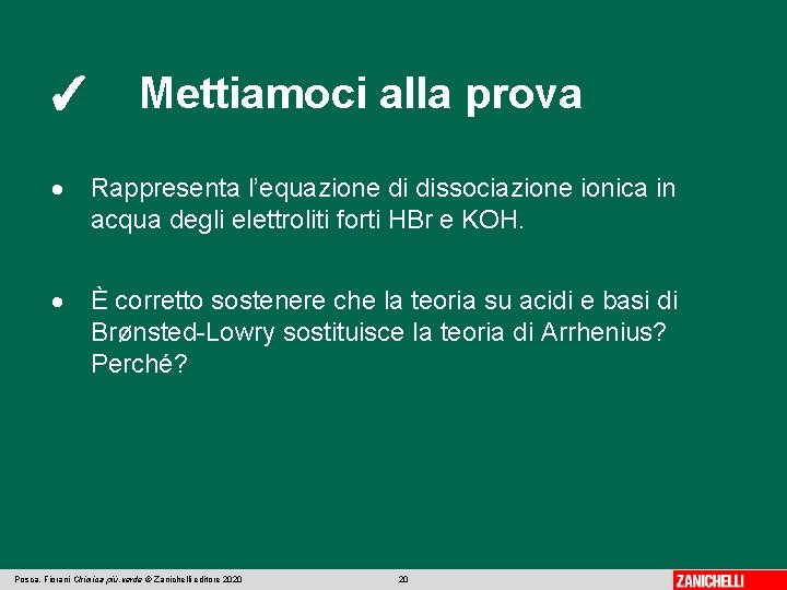 ✓ Mettiamoci alla prova Rappresenta l’equazione di dissociazione ionica in acqua degli elettroliti forti