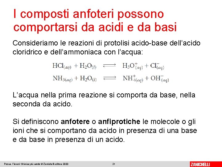 I composti anfoteri possono comportarsi da acidi e da basi Consideriamo le reazioni di