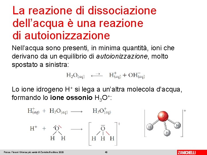 La reazione di dissociazione dell’acqua è una reazione di autoionizzazione Nell’acqua sono presenti, in