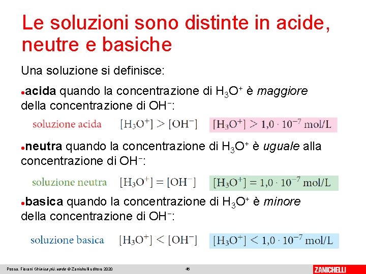 Le soluzioni sono distinte in acide, neutre e basiche Una soluzione si definisce: acida