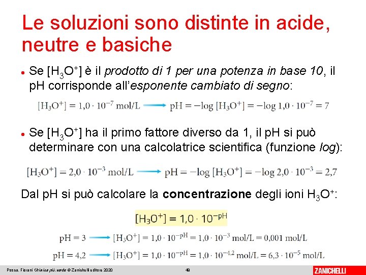 Le soluzioni sono distinte in acide, neutre e basiche Se [H 3 O+] è