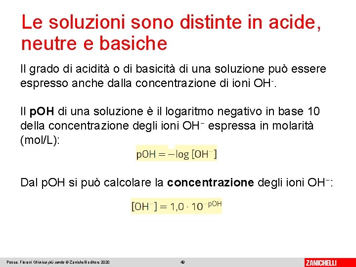 Le soluzioni sono distinte in acide, neutre e basiche Il grado di acidità o