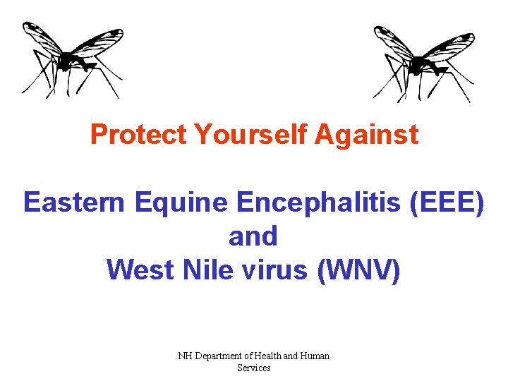 Protect Yourself Against Eastern Equine Encephalitis (EEE) and West Nile virus (WNV) NH Department