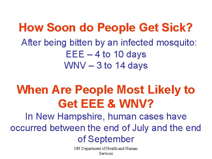 How Soon do People Get Sick? After being bitten by an infected mosquito: EEE