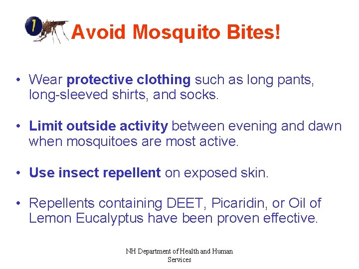 Avoid Mosquito Bites! • Wear protective clothing such as long pants, long-sleeved shirts, and