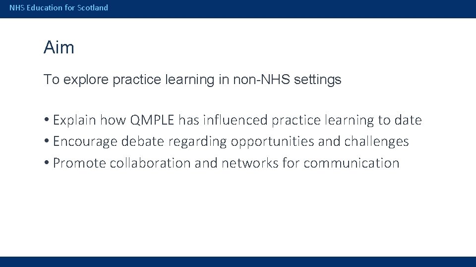 NHS Education for Scotland Aim To explore practice learning in non-NHS settings • Explain