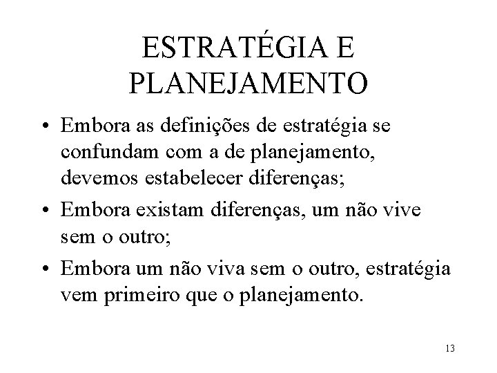 ESTRATÉGIA E PLANEJAMENTO • Embora as definições de estratégia se confundam com a de