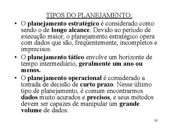 TIPOS DO PLANEJAMENTO: • O planejamento estratégico é considerado como sendo o de longo