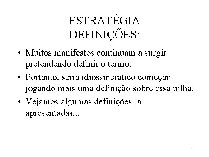 ESTRATÉGIA DEFINIÇÕES: • Muitos manifestos continuam a surgir pretendendo definir o termo. • Portanto,