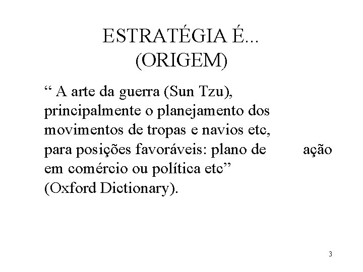 ESTRATÉGIA É. . . (ORIGEM) “ A arte da guerra (Sun Tzu), principalmente o