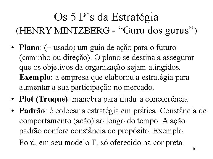 Os 5 P’s da Estratégia (HENRY MINTZBERG - “Guru dos gurus”) • Plano: (+