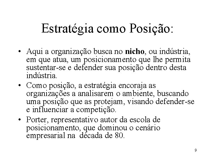 Estratégia como Posição: • Aqui a organização busca no nicho, ou indústria, em que Estratégia como Posição: • Aqui a organização busca no nicho, ou indústria, em que