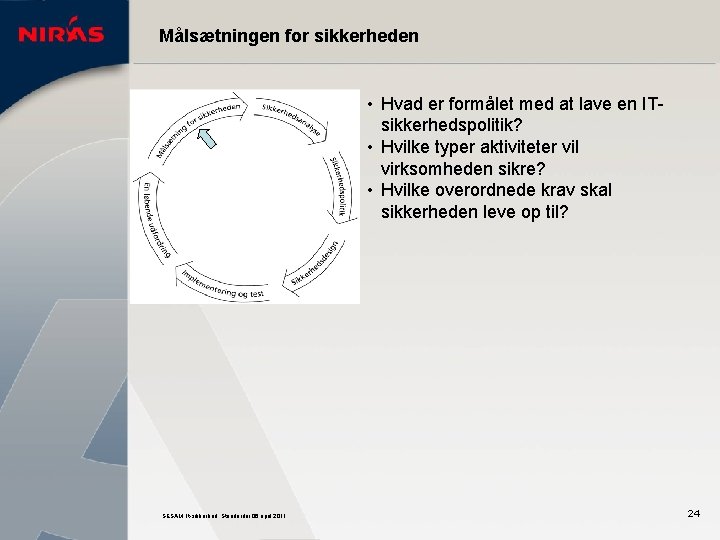 Målsætningen for sikkerheden • Hvad er formålet med at lave en ITsikkerhedspolitik? • Hvilke