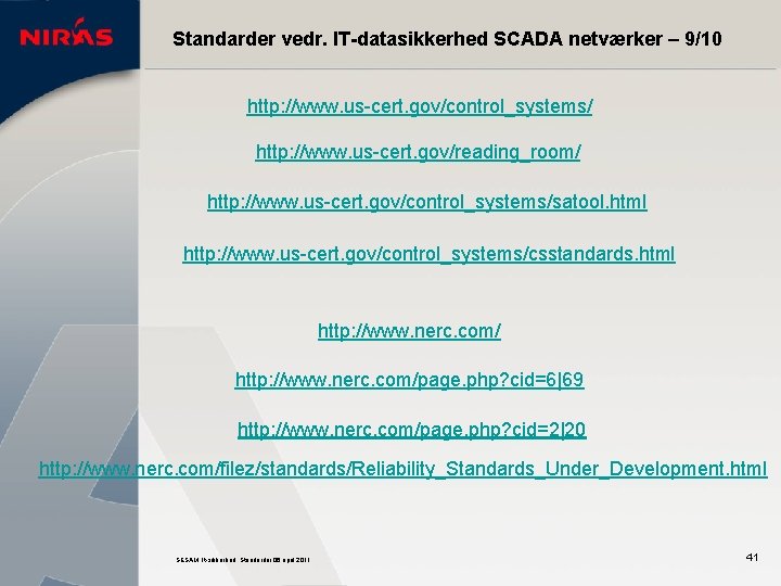 Standarder vedr. IT-datasikkerhed SCADA netværker – 9/10 http: //www. us-cert. gov/control_systems/ http: //www. us-cert.