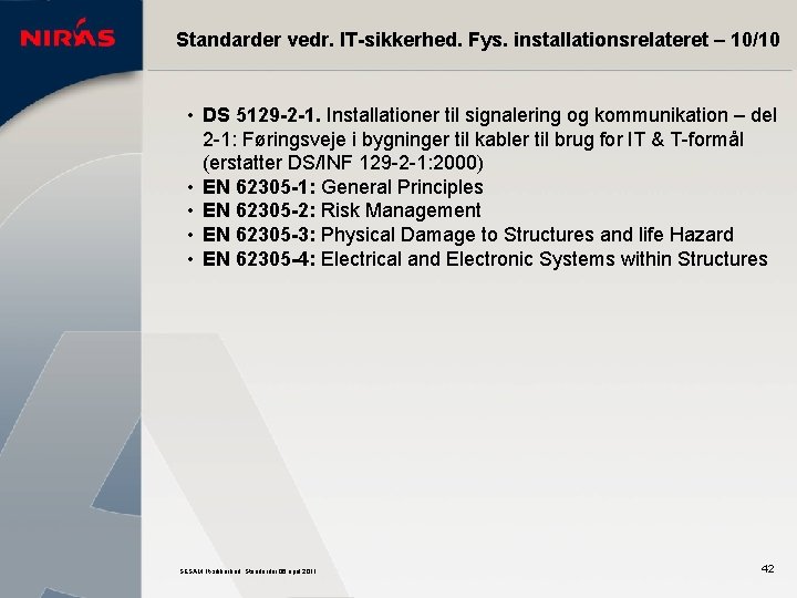 Standarder vedr. IT-sikkerhed. Fys. installationsrelateret – 10/10 • DS 5129 -2 -1. Installationer til