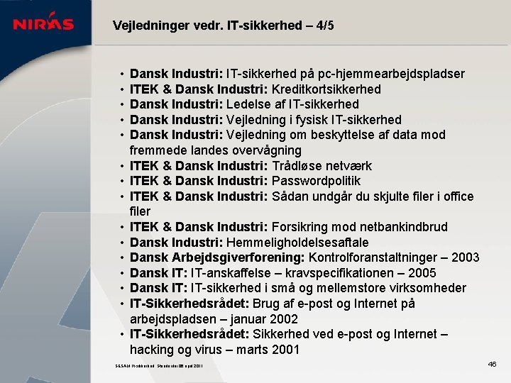 Vejledninger vedr. IT-sikkerhed – 4/5 • • • • Dansk Industri: IT-sikkerhed på pc-hjemmearbejdspladser