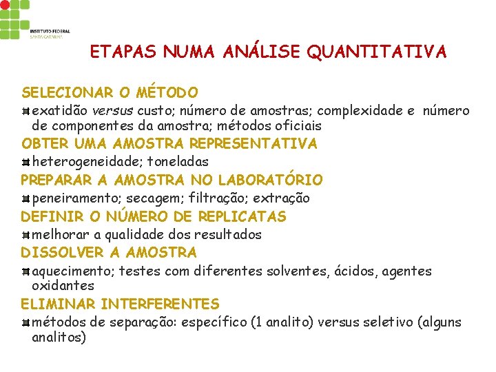 ETAPAS NUMA ANÁLISE QUANTITATIVA SELECIONAR O MÉTODO exatidão versus custo; número de amostras; complexidade