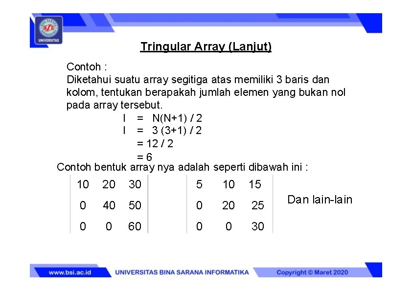 Tringular Array (Lanjut) Contoh : Diketahui suatu array segitiga atas memiliki 3 baris dan