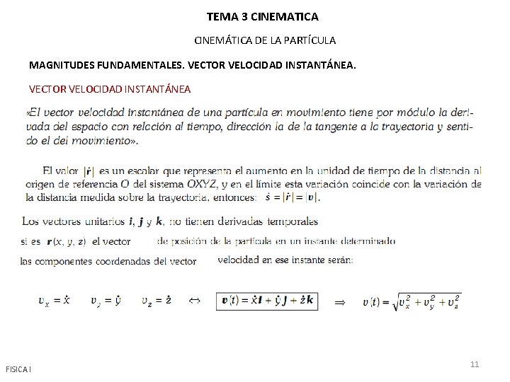 TEMA 3 CINEMATICA CINEMÁTICA DE LA PARTÍCULA MAGNITUDES FUNDAMENTALES. VECTOR VELOCIDAD INSTANTÁNEA FISICA I