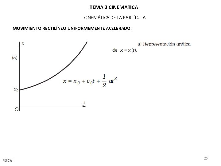 TEMA 3 CINEMATICA CINEMÁTICA DE LA PARTÍCULA MOVIMIENTO RECTILÍNEO UNIFORMEMENTE ACELERADO. FISICA I 26