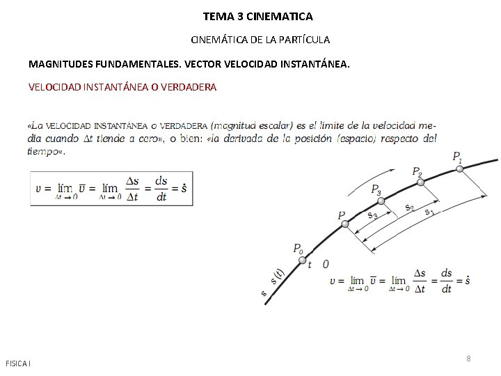 TEMA 3 CINEMATICA CINEMÁTICA DE LA PARTÍCULA MAGNITUDES FUNDAMENTALES. VECTOR VELOCIDAD INSTANTÁNEA O VERDADERA