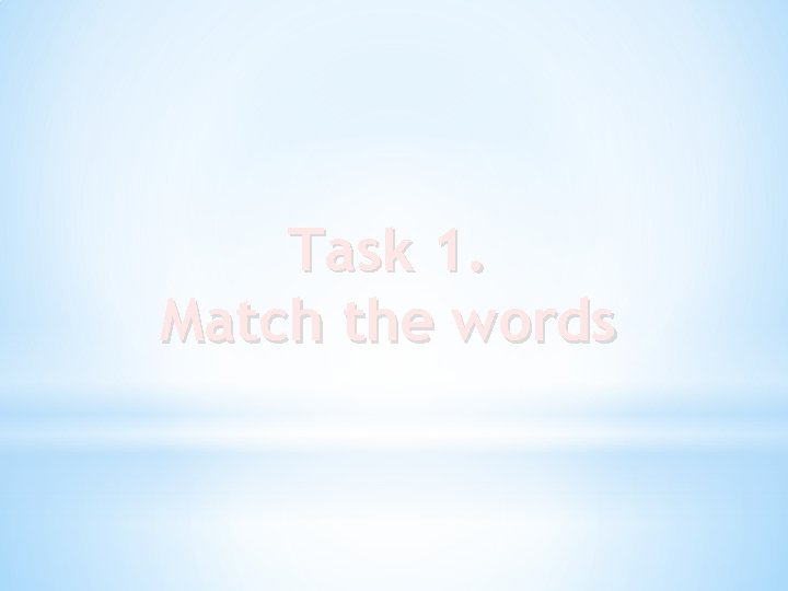 Task 1. Match the words 