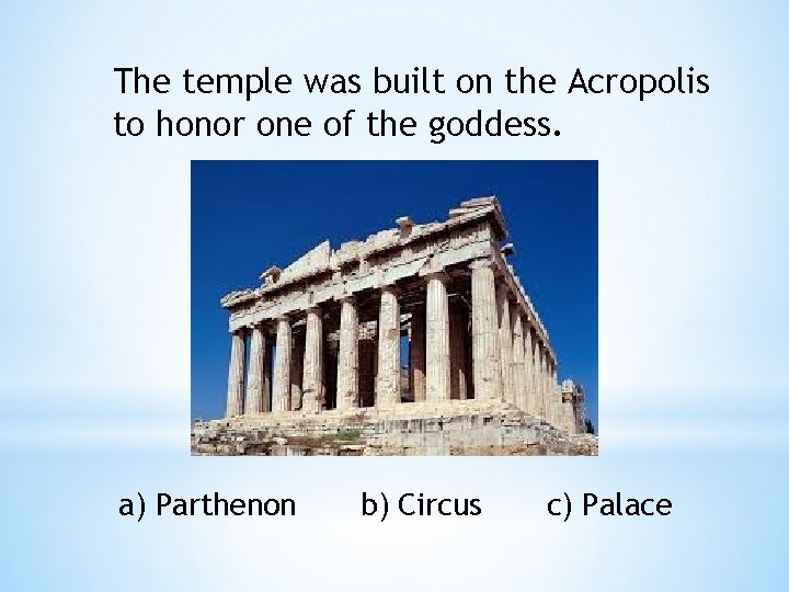 The temple was built on the Acropolis to honor one of the goddess. a)