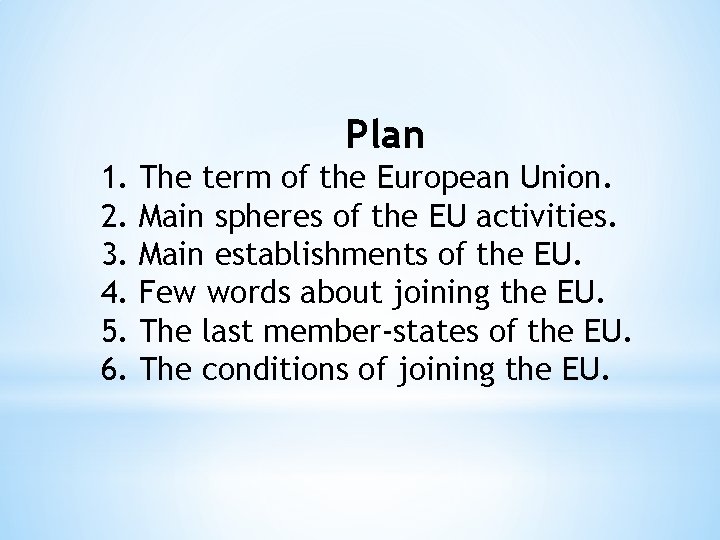 Plan 1. 2. 3. 4. 5. 6. The term of the European Union. Main